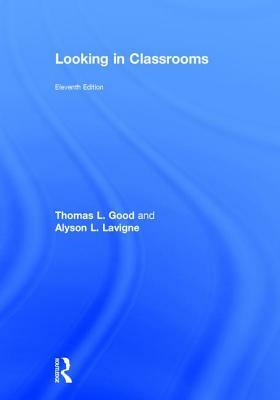 Looking in Classrooms by Thomas L. Good, Alyson L. LaVigne