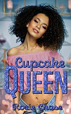 The Cupcake Queen (Sugar & Spice Book 5) by Rosie Chase