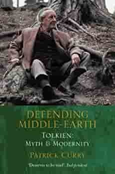 Defending Middle-Earth: Tolkien, Myth and Modernity by Patrick Curry