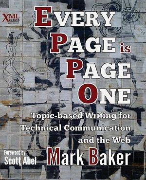 Every Page is Page One: Topic-Based Writing for Technical Communication and the Web by Mark Baker, Mark Baker, Scott Abel