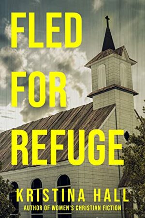 Fled for Refuge by Kristina Hall