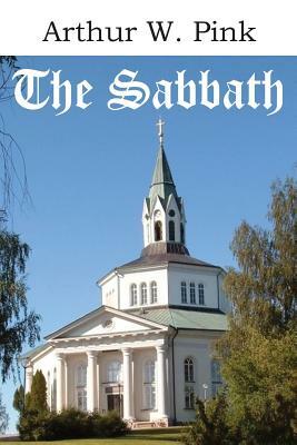 The Sabbath by Arthur W. Pink