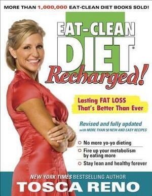 The Eat-Clean Diet Recharged!: Lasting Fat Loss That's Better Than Ever! by Tosca Reno