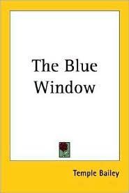 The Blue Window by Temple Bailey
