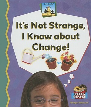 Its Not Strange, I Know about Change! by Bridget Pederson