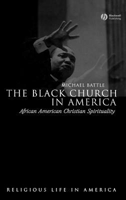 The Black Church in America: African American Christian Spirtuality by Michael Battle