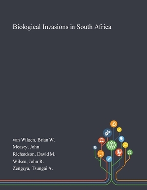 Biological Invasions in South Africa by B. W. Van Wilgen, John Measey, David M. Richardson