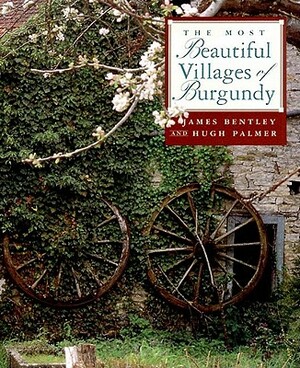 The Most Beautiful Villages of Burgundy by James Bentley