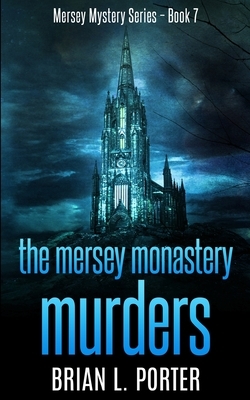 The Mersey Monastery Murders (Mersey Murder Mysteries Book 7) by Brian L. Porter