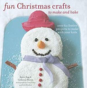 Fun Christmas Crafts to Make and Bake by Annie Rigg, Catherine Woram