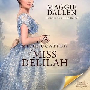 The Miseducation of Miss Delilah by Maggie Dallen