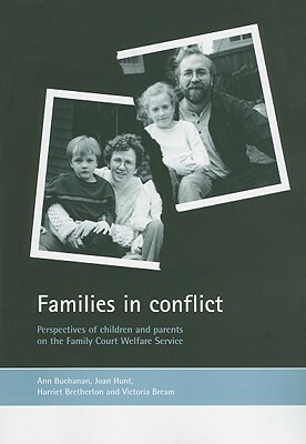 Families in Conflict: Perspectives of Children and Parents on the Family Court Welfare Service by Joan Hunt, Ann Buchanan, Harriet Bretherton