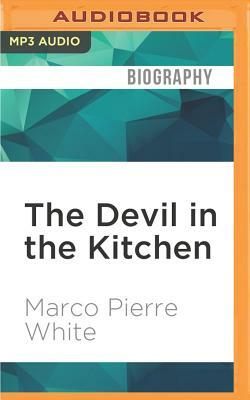 The Devil in the Kitchen: Sex, Pain, Madness, and the Making of a Great Chef by Marco Pierre White