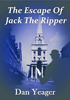 The Escape of Jack the Ripper (The Robert Ford Trilogy) by Dan Yeager