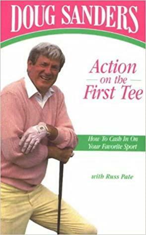 Action on the First Tee: How to Cash in on Your Favorite Sport by Doug Sanders, Russ Pate