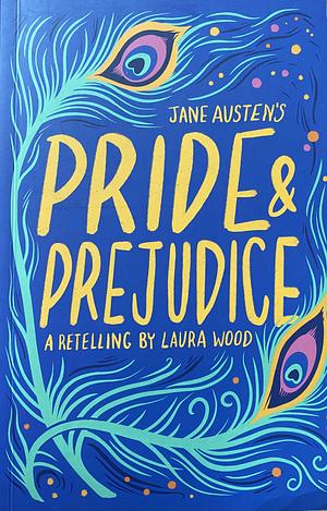 Pride and Prejudice: A Retelling by Laura Wood