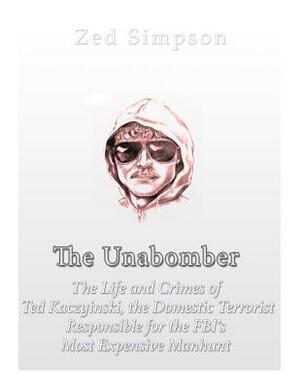 The Unabomber: The Life and Crimes of Ted Kaczynski, the Domestic Terrorist Responsible for the FBI's Most Expensive Manhunt by Charles River Editors