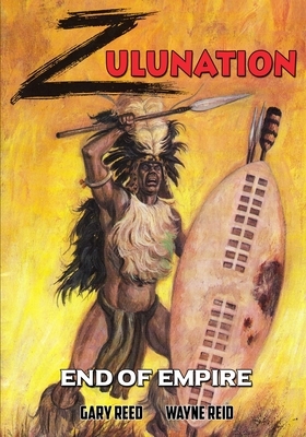 Zulunation: End of Empire by Gary Reed