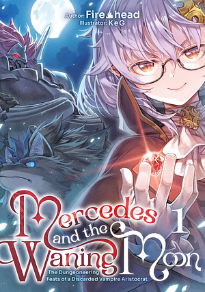 Mercedes and the Waning Moon: The Dungeoneering Feats of a Discarded Vampire Aristocrat Volume 1 by Fire Head