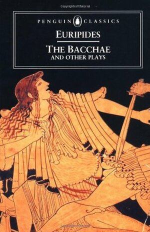 The Bacchae and Other Plays by Philip Vellacott, Euripides