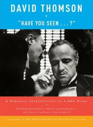 Have You Seen...?: A Personal Introduction to 1,000 Films by David Thomson