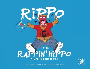 Rippo The Rappin Hippo: A Rap-A-Long Book by Robert Riley, Maori Riley