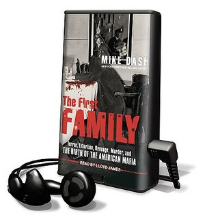 The First Family: Terror, Extortion, Revenge, Murder, and the Birth of the American Mafia by Mike Dash