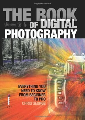 The Book Of Digital Photography by Chris George