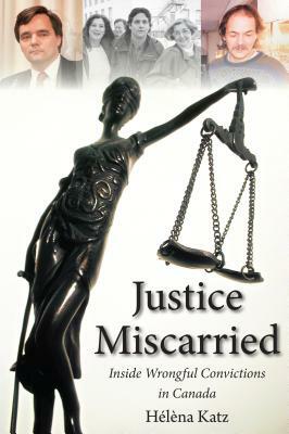 Justice Miscarried: Inside Wrongful Convictions in Canada by Helena Katz