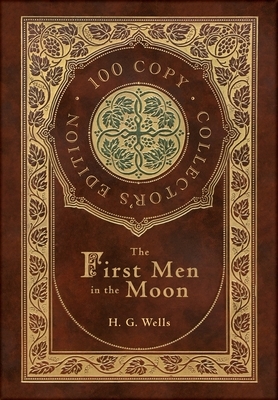 The First Men in the Moon (100 Copy Collector's Edition) by H.G. Wells