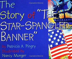 Story of 'The Star-Spangled Banner by Patricia A. Pingry