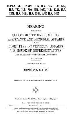 Legislative hearing on H.R. 675, H.R. 677, H.R. 732, H.R. 800, H.R. 1067, H.R. 1331, H.R. 1379, H.R. 1414, H.R. 1569, and H.R. 1607 by Committee On Veterans Affairs, United States Congress, United States House of Representatives