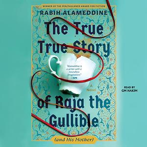 The True True Story of Raja the Gullible (and His Mother) by Rabih Alameddine
