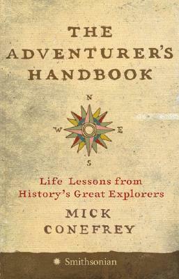 The Adventurer's Handbook: Life Lessons from History's Great Explorers by Mick Conefrey