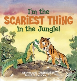 I'm the Scariest Thing in the Jungle! by David G. Derrick Jr.