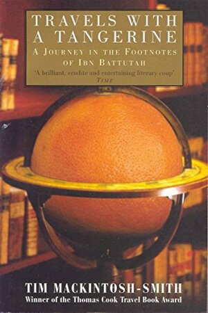 Travels with a Tangerine: A Journey in the Footnotes of Ibn Battutah by Tim Mackintosh-Smith