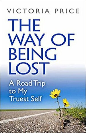 The Way of Being Lost: A Road Trip to My Truest Self by Victoria Price