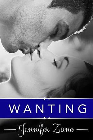 Wanting by Jennifer Zane, Jennifer Zane