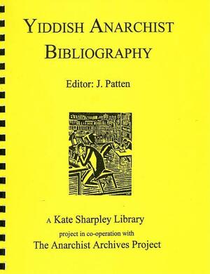 Yiddish Anarchist Bibliography by J. Patten