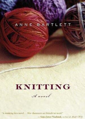 Knitting: A Novel by Anne Bartlett, Anne Bartlett