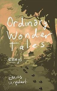 Ordinary Wonder Tales: Essays by Emily Urquhart