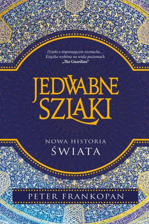 Jedwabne szlaki. Nowa historia świata by Piotr Tarczyński, Peter Frankopan, Szymon Żuchowski