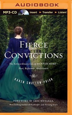 Fierce Convictions: The Extraordinary Life of Hannah More--Poet, Reformer, Abolitionist by Karen Swallow Prior
