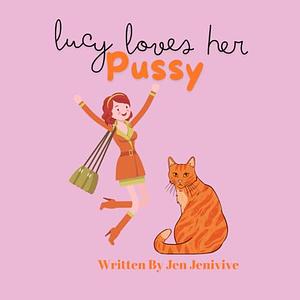 Lucy Loves Her Pussy by Jen Jenivive