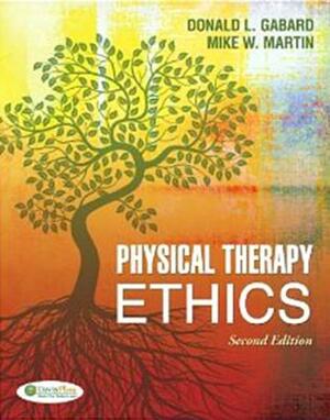 Physical Therapy Ethics by Donald L. Gabard, Mike W. Martin