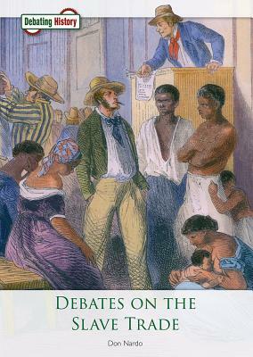 Debates on the Slave Trade by Don Nardo