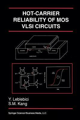 Hot-Carrier Reliability of Mos VLSI Circuits by Sung-Mo (Steve) Kang, Yusuf Leblebici