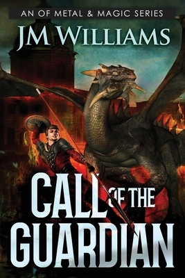 Call of the Guardian, Season One: An Of Metal and Magic Series by J. M. Williams