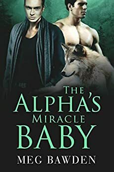 The Alpha's Miracle Baby by Meg Bawden