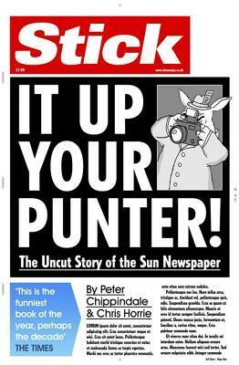 Stick It Up Your Punter!: The Uncut Story of the Sun Newspaper by Peter Chippindale, Chris Horrie